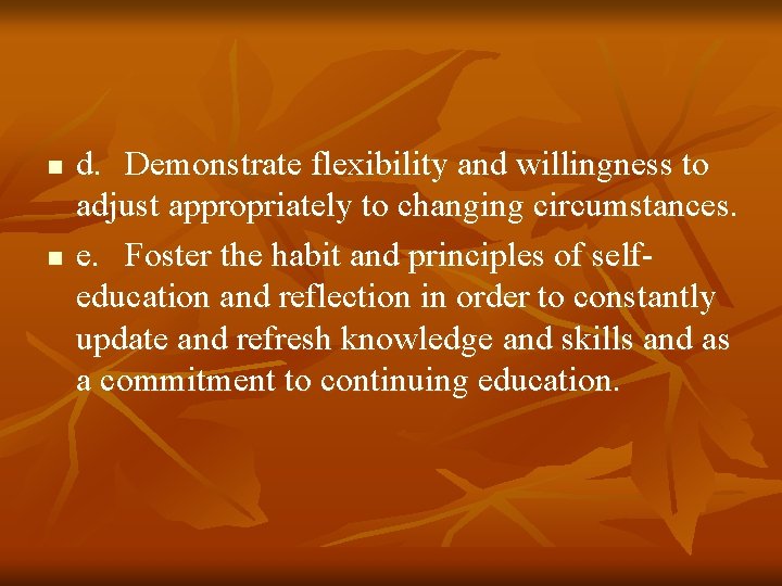 n n d. Demonstrate flexibility and willingness to adjust appropriately to changing circumstances. e.