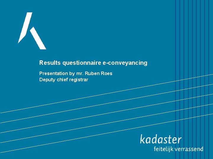 Results questionnaire e-conveyancing Presentation by mr. Ruben Roes Deputy chief registrar 