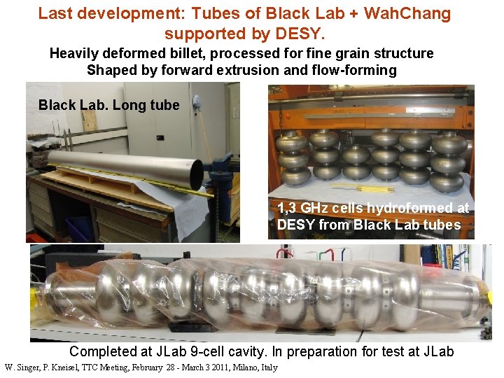 Last development: Tubes of Black Lab + Wah. Chang supported by DESY. Heavily deformed