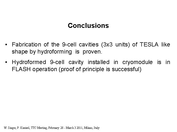 Conclusions • Fabrication of the 9 -cell cavities (3 x 3 units) of TESLA