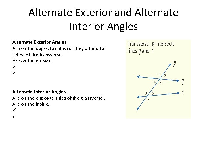 Alternate Exterior and Alternate Interior Angles Alternate Exterior Angles: Are on the opposite sides