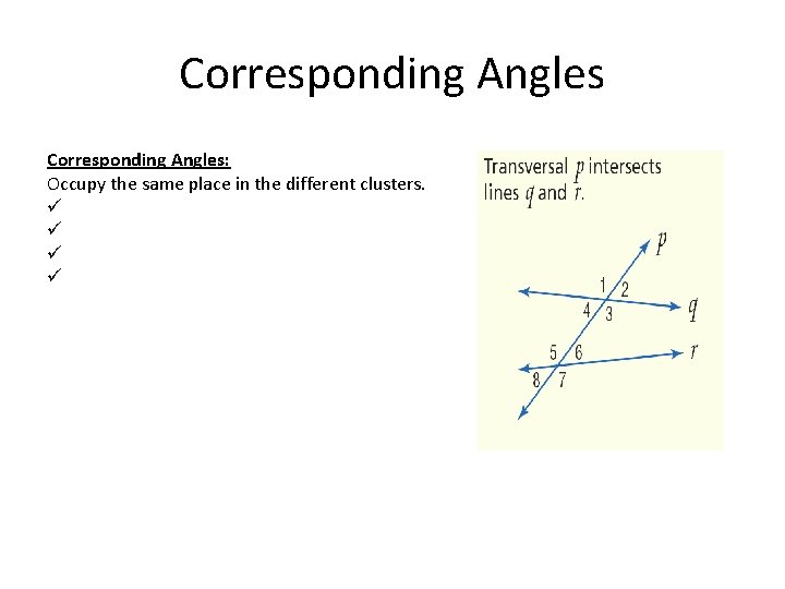 Corresponding Angles: Occupy the same place in the different clusters. ü ü 