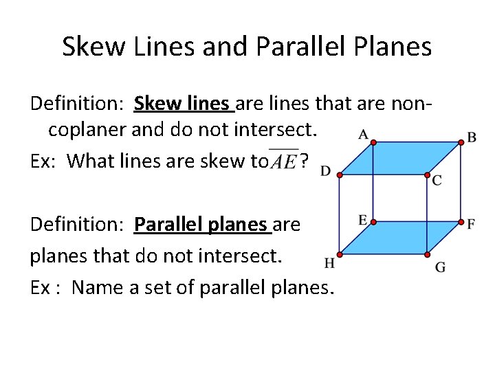 Skew Lines and Parallel Planes Definition: Skew lines are lines that are noncoplaner and