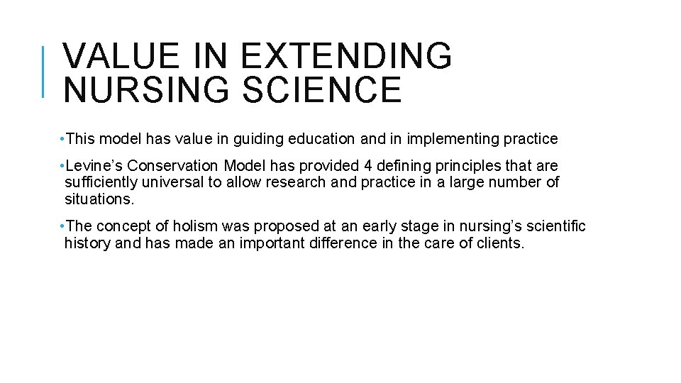 VALUE IN EXTENDING NURSING SCIENCE • This model has value in guiding education and