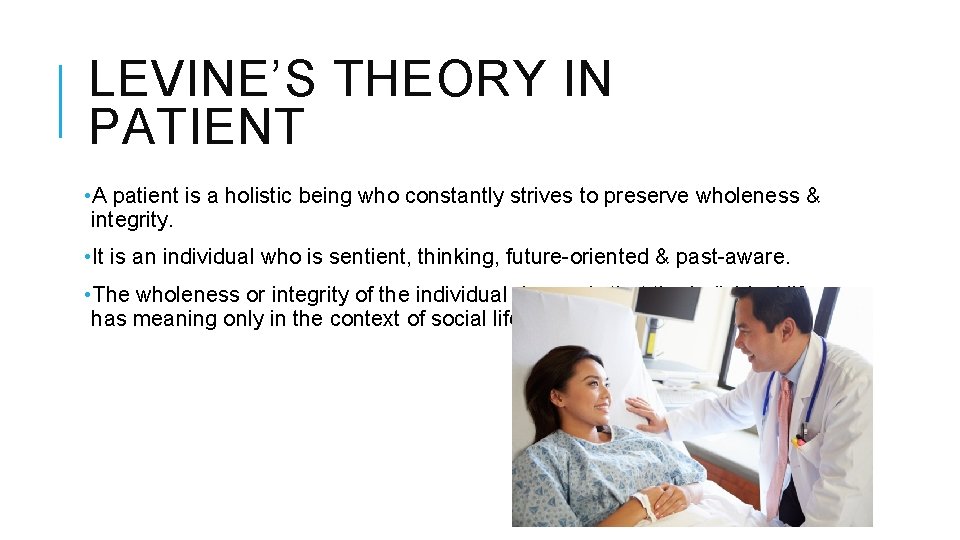 LEVINE’S THEORY IN PATIENT • A patient is a holistic being who constantly strives