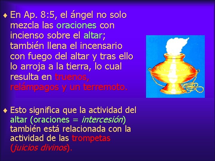 ¨ En Ap. 8: 5, el ángel no solo mezcla las oraciones con incienso