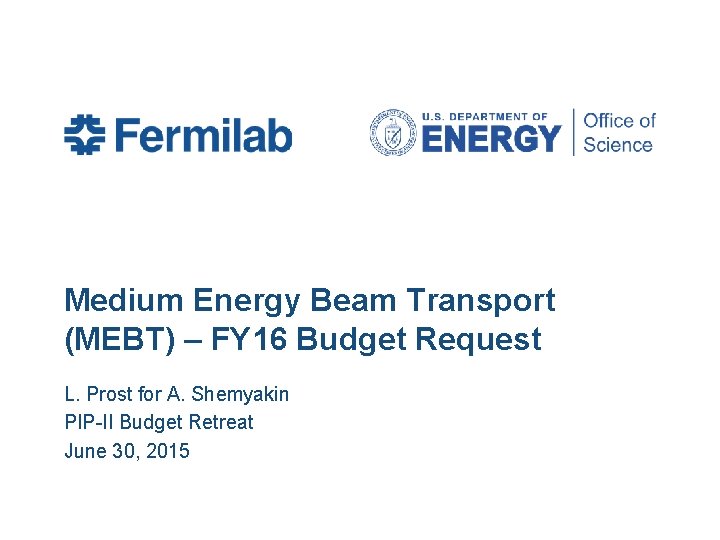 Medium Energy Beam Transport (MEBT) – FY 16 Budget Request L. Prost for A.