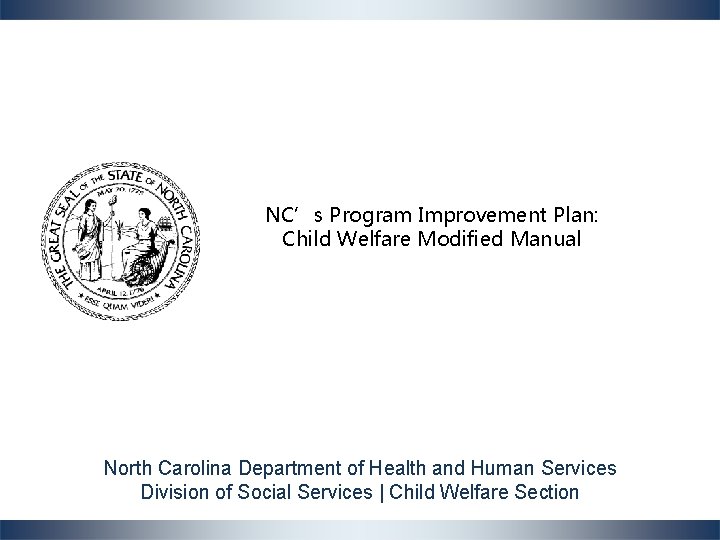 NC’s Program Improvement Plan: Child Welfare Modified Manual North Carolina Department of Health and