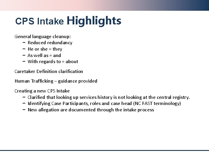 CPS Intake Highlights General language cleanup: − Reduced redundancy − He or she =
