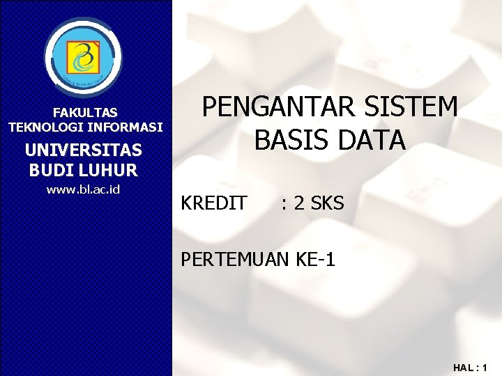 FAKULTAS TEKNOLOGI INFORMASI UNIVERSITAS BUDI LUHUR www. bl. ac. id PENGANTAR SISTEM BASIS DATA