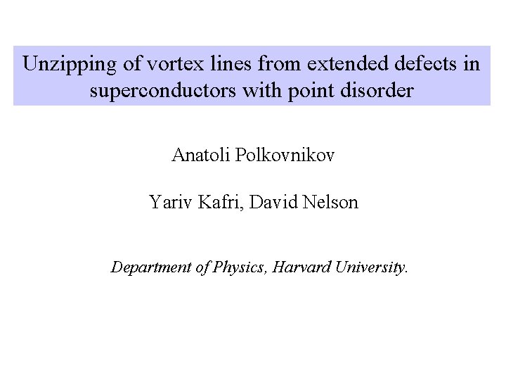 Unzipping of vortex lines from extended defects in superconductors with point disorder Anatoli Polkovnikov