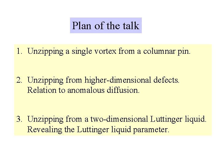 Plan of the talk 1. Unzipping a single vortex from a columnar pin. 2.