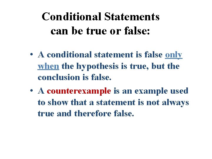 Conditional Statements can be true or false: • A conditional statement is false only