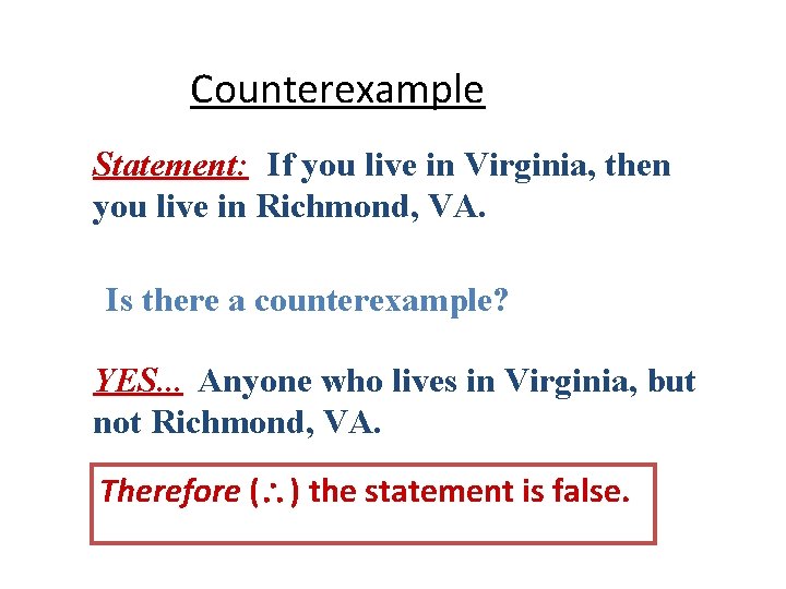 Counterexample Statement: If you live in Virginia, then you live in Richmond, VA. Is