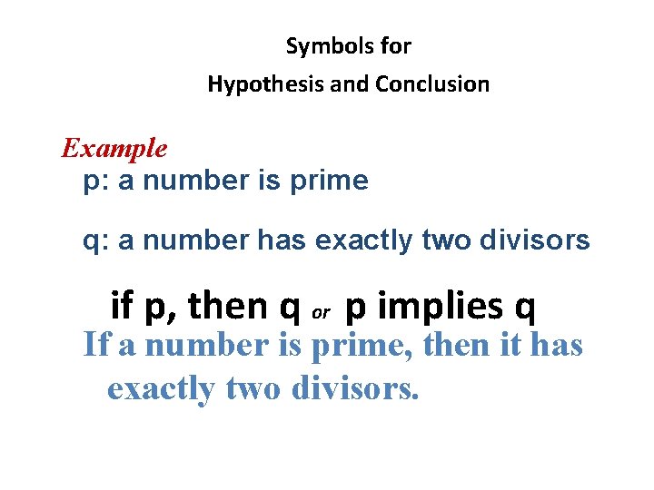 Symbols for Hypothesis and Conclusion Example p: a number is prime q: a number