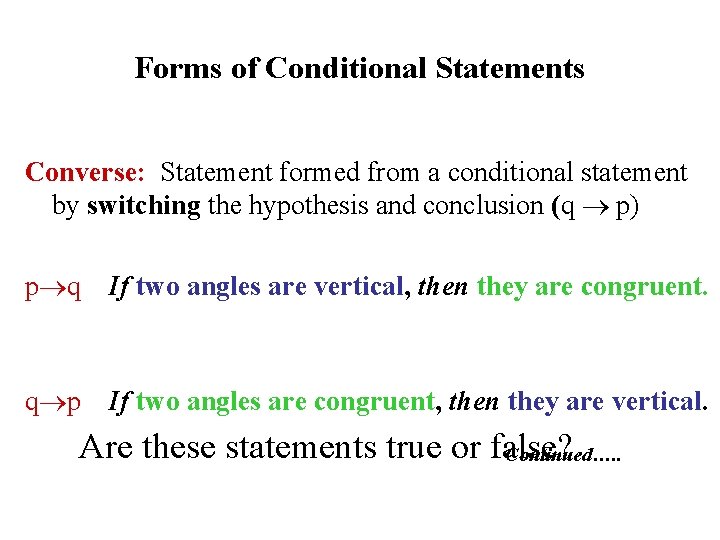 Forms of Conditional Statements Converse: Statement formed from a conditional statement by switching the