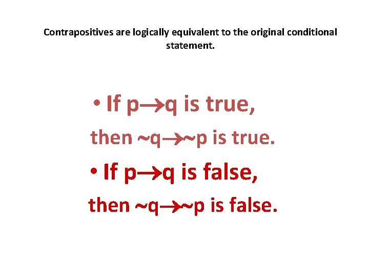 Contrapositives are logically equivalent to the original conditional statement. • If p q is