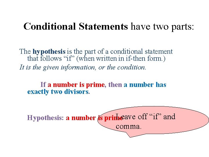 Conditional Statements have two parts: The hypothesis is the part of a conditional statement