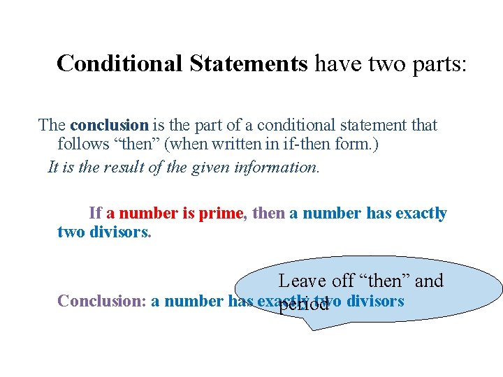 Conditional Statements have two parts: The conclusion is the part of a conditional statement