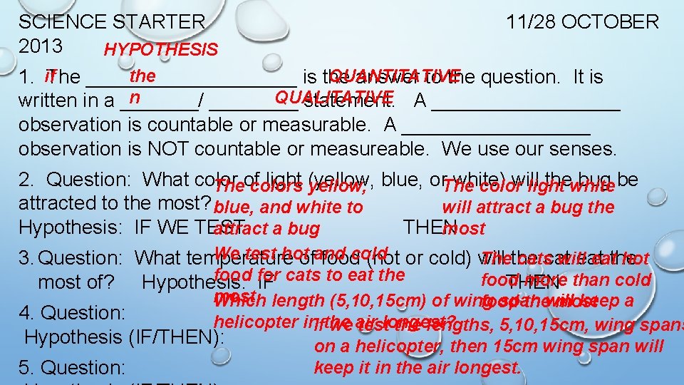 SCIENCE STARTER 2013 HYPOTHESIS 11/28 OCTOBER the QUANTITATIVE 1. if. The __________ is the