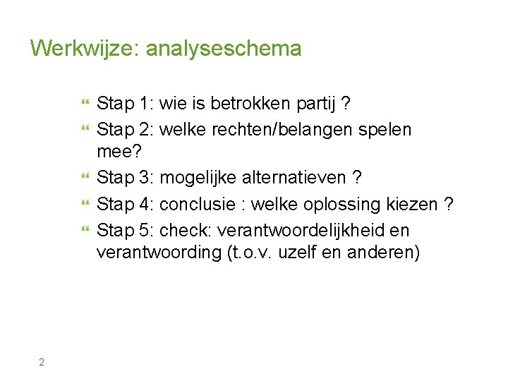 Werkwijze: analyseschema 2 Stap 1: wie is betrokken partij ? Stap 2: welke rechten/belangen