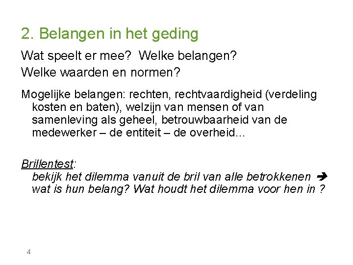 2. Belangen in het geding Wat speelt er mee? Welke belangen? Welke waarden en