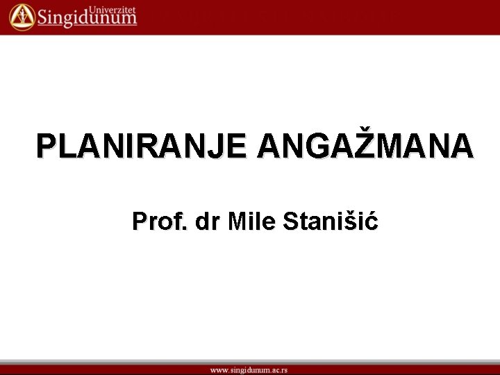 PLANIRANJE ANGAŽMANA Prof. dr Mile Stanišić 