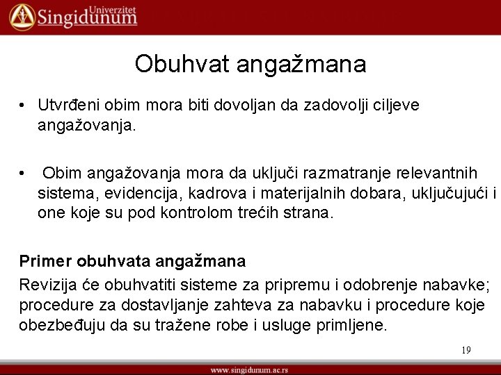 Obuhvat angažmana • Utvrđeni obim mora biti dovoljan da zadovolji ciljeve angažovanja. • Obim