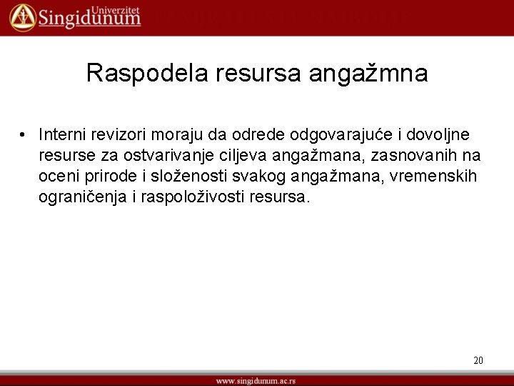 Raspodela resursa angažmna • Interni revizori moraju da odrede odgovarajuće i dovoljne resurse za