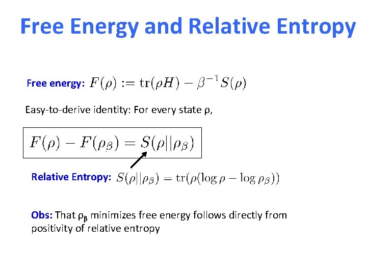 Free Energy and Relative Entropy Free energy: Easy-to-derive identity: For every state ρ, Relative