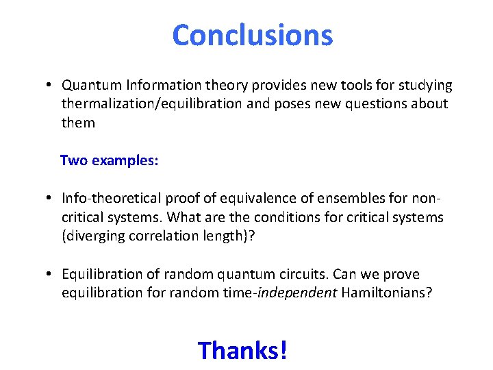 Conclusions • Quantum Information theory provides new tools for studying thermalization/equilibration and poses new