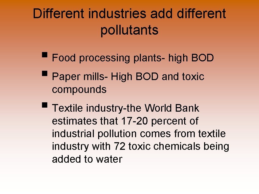 Different industries add different pollutants § Food processing plants- high BOD § Paper mills-