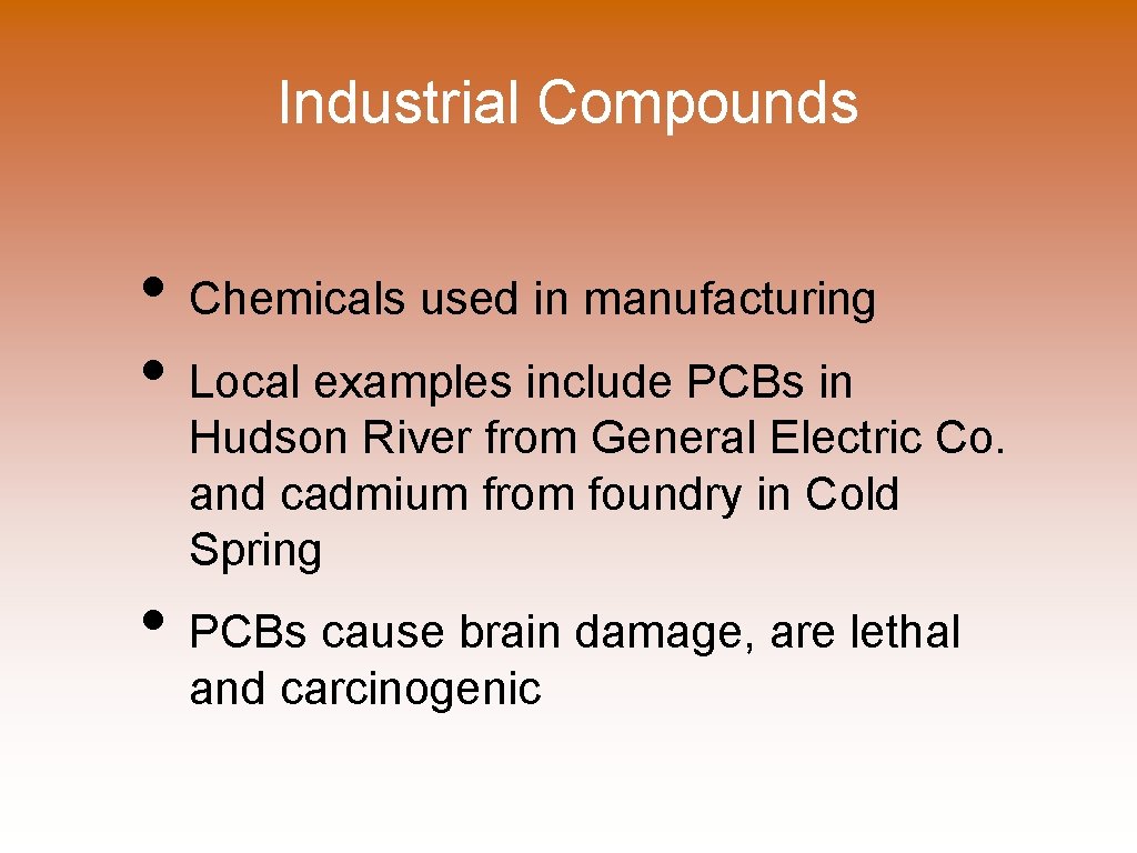 Industrial Compounds • Chemicals used in manufacturing • Local examples include PCBs in Hudson