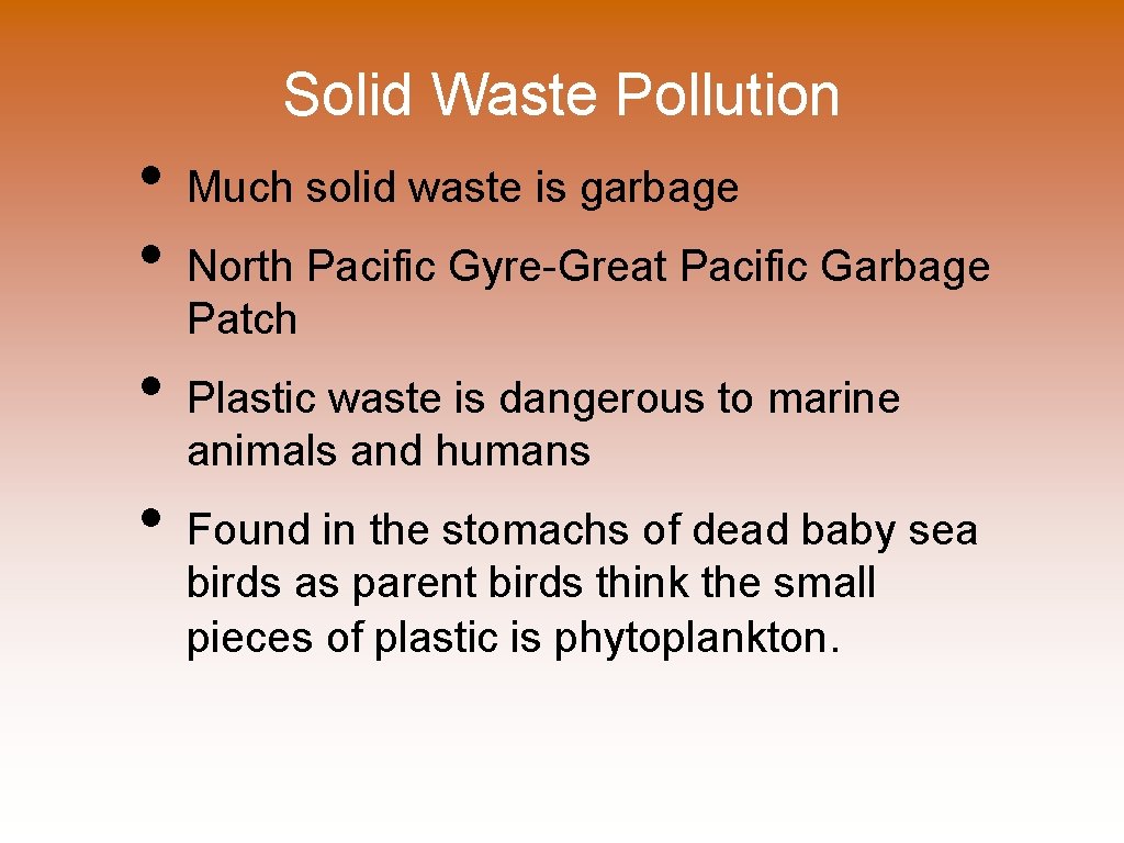 Solid Waste Pollution • • Much solid waste is garbage North Pacific Gyre-Great Pacific