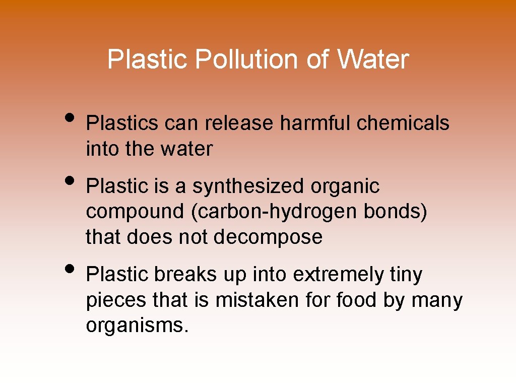 Plastic Pollution of Water • Plastics can release harmful chemicals into the water •