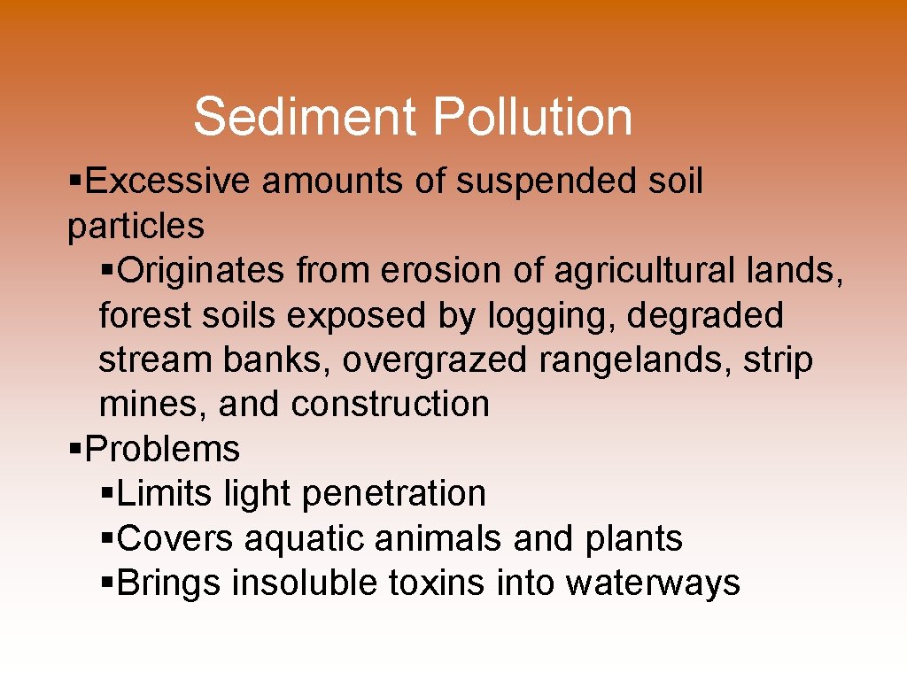 Sediment Pollution §Excessive amounts of suspended soil particles §Originates from erosion of agricultural lands,