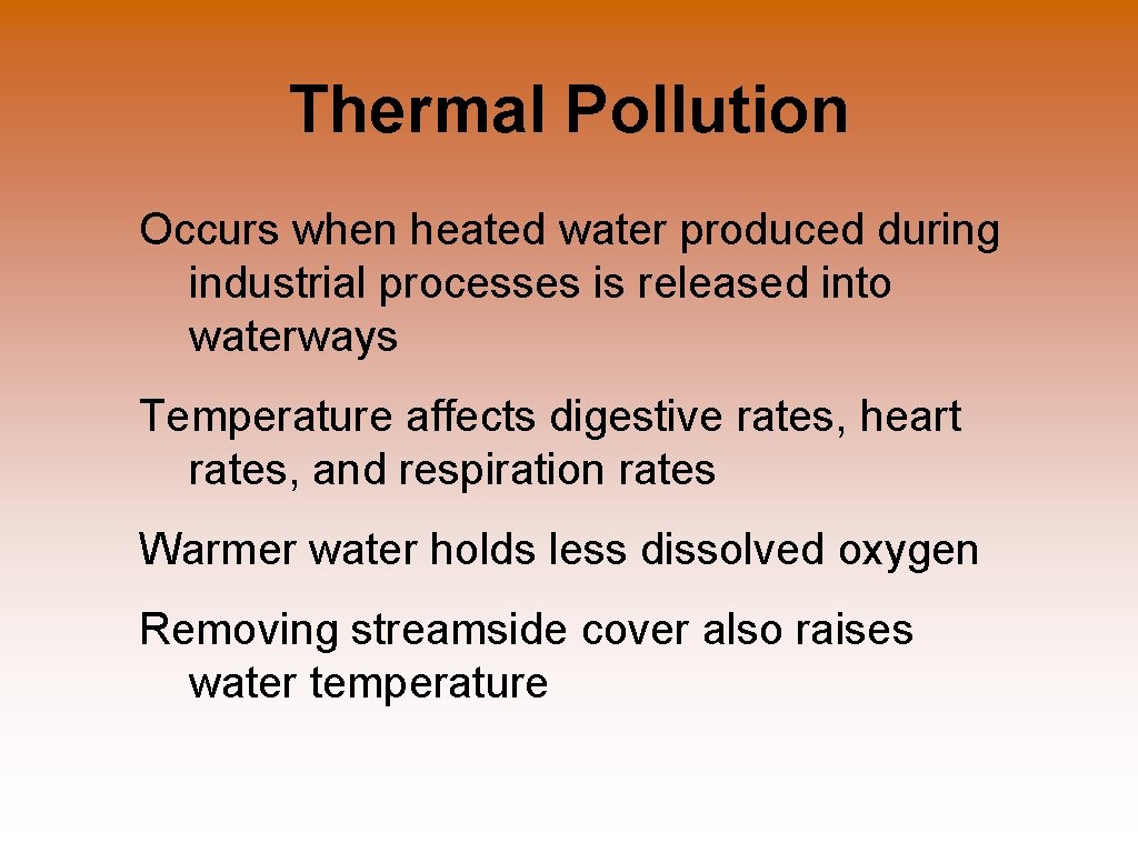 Thermal Pollution Occurs when heated water produced during industrial processes is released into waterways