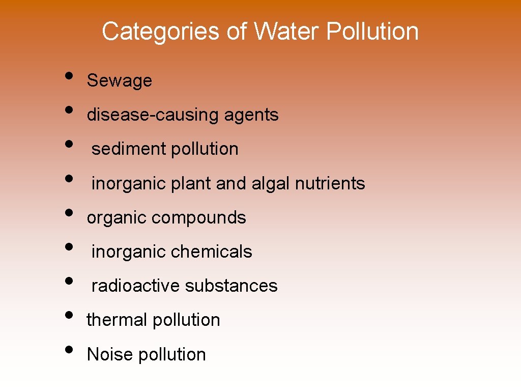 Categories of Water Pollution • • • Sewage disease-causing agents sediment pollution inorganic plant