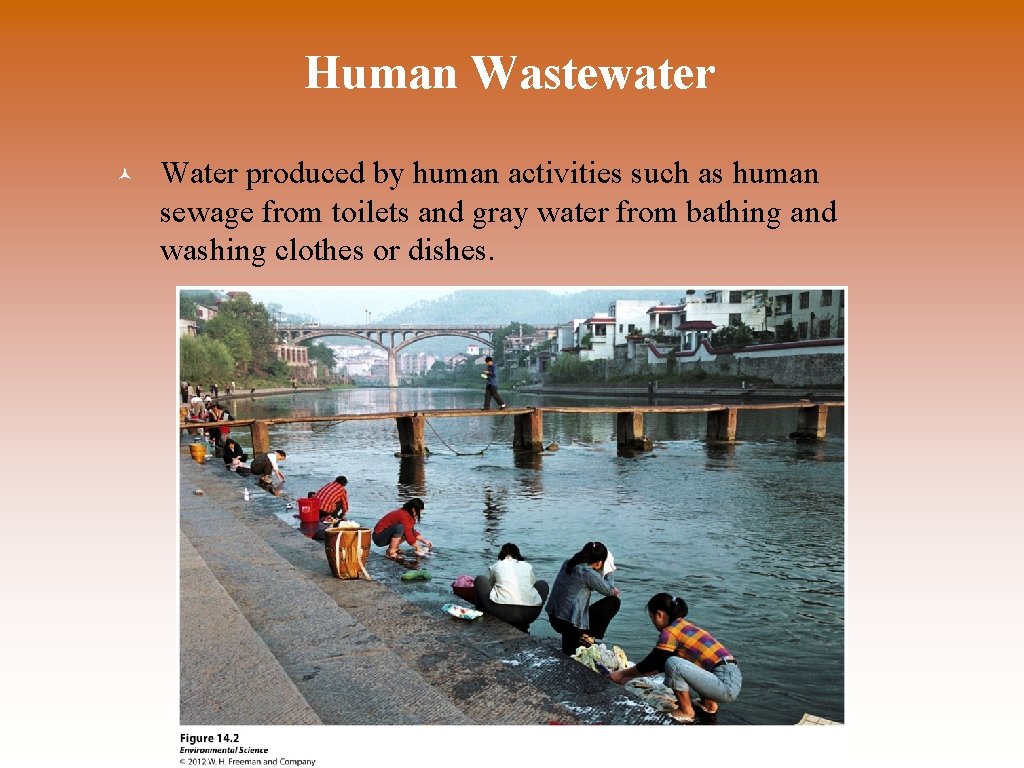 Human Wastewater © Water produced by human activities such as human sewage from toilets