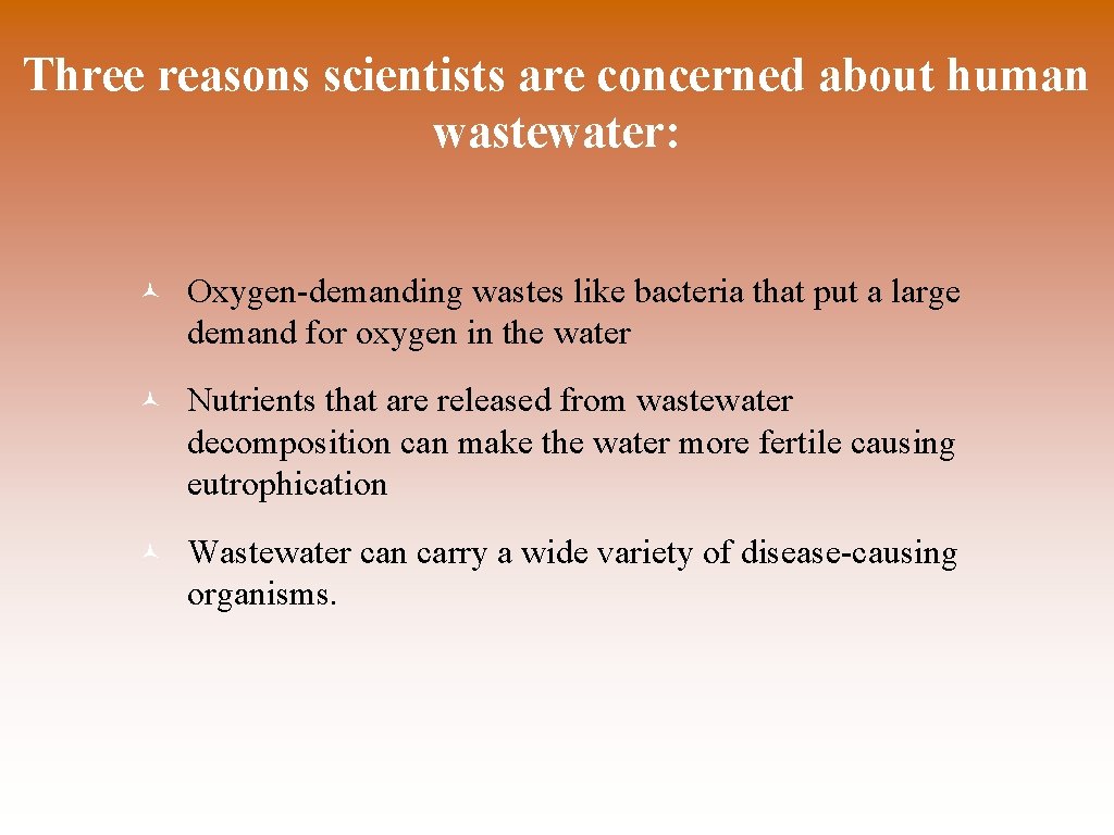 Three reasons scientists are concerned about human wastewater: © Oxygen-demanding wastes like bacteria that