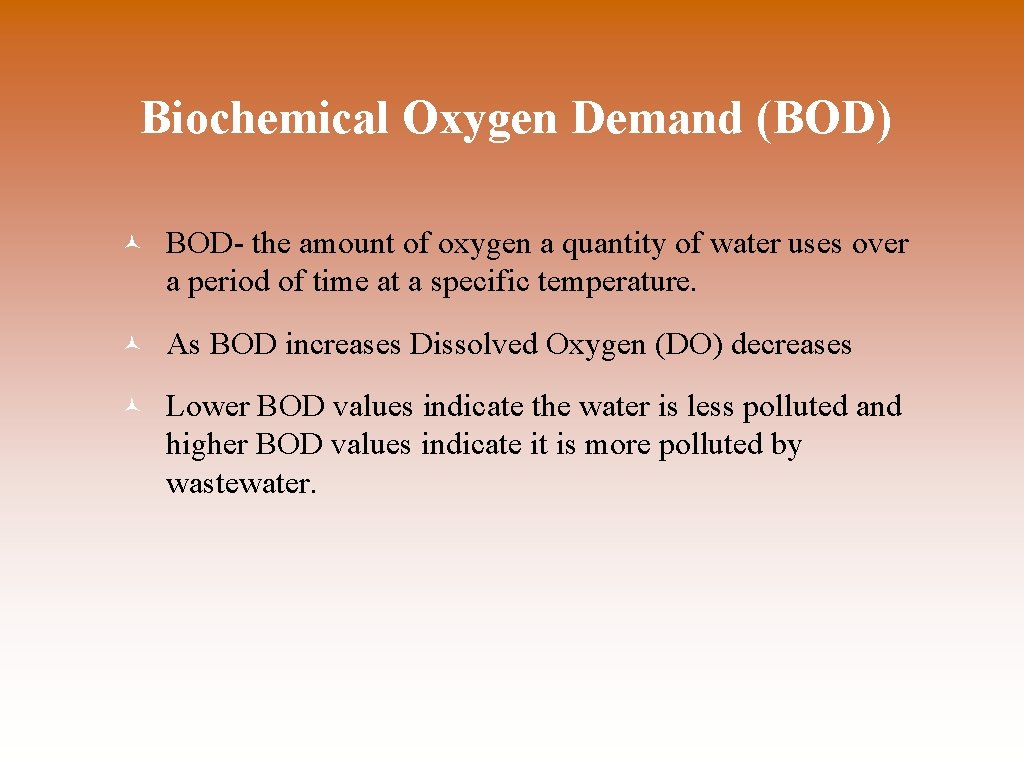 Biochemical Oxygen Demand (BOD) © BOD- the amount of oxygen a quantity of water