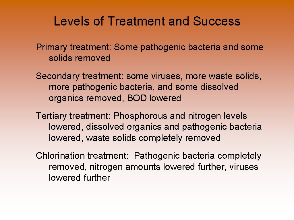 Levels of Treatment and Success Primary treatment: Some pathogenic bacteria and some solids removed