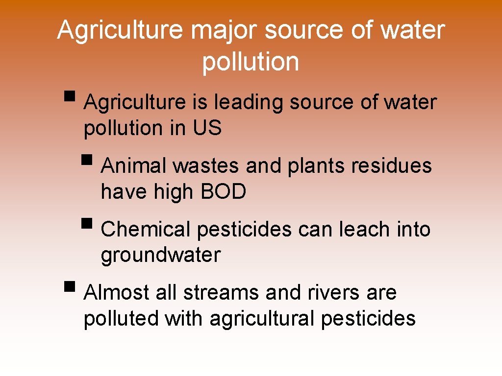 Agriculture major source of water pollution § Agriculture is leading source of water pollution