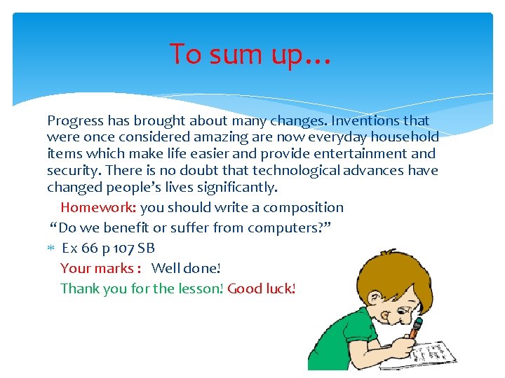 To sum up… Progress has brought about many changes. Inventions that were once considered