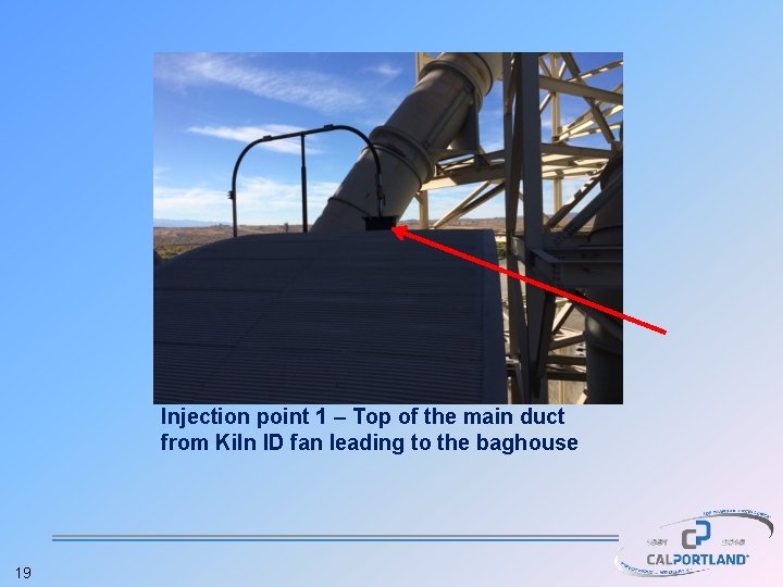 Injection point 1 – Top of the main duct from Kiln ID fan leading