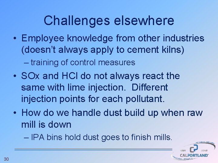 Challenges elsewhere • Employee knowledge from other industries (doesn’t always apply to cement kilns)