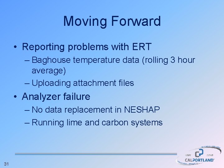 Moving Forward • Reporting problems with ERT – Baghouse temperature data (rolling 3 hour