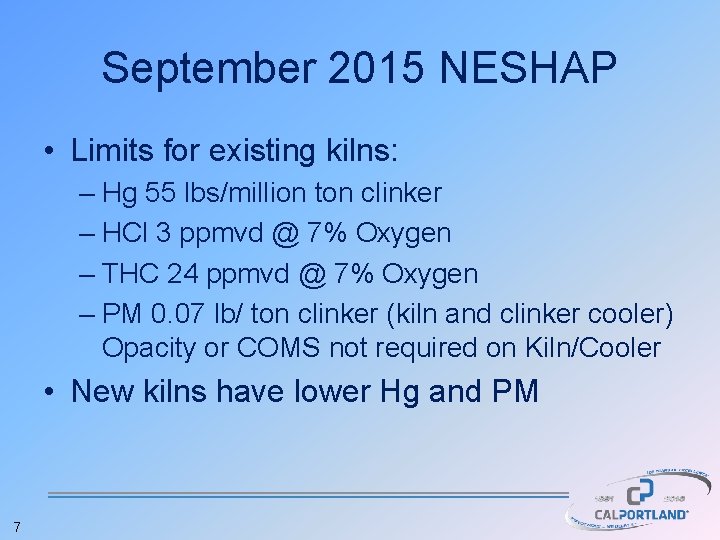 September 2015 NESHAP • Limits for existing kilns: – Hg 55 lbs/million ton clinker