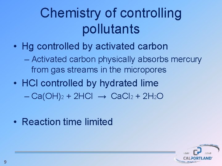 Chemistry of controlling pollutants • Hg controlled by activated carbon – Activated carbon physically