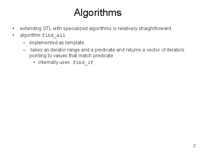 Algorithms • • extending STL with specialized algorithms is relatively straightforward algorithm find_all –